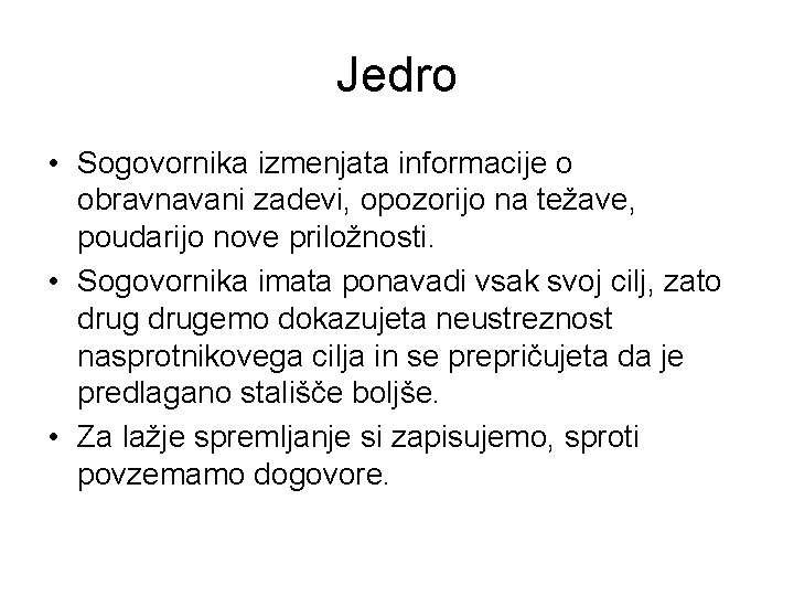 Jedro • Sogovornika izmenjata informacije o obravnavani zadevi, opozorijo na težave, poudarijo nove priložnosti.