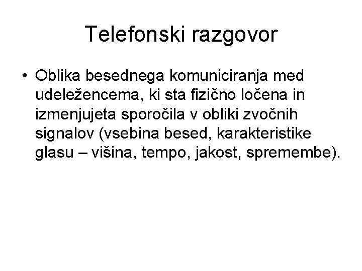 Telefonski razgovor • Oblika besednega komuniciranja med udeležencema, ki sta fizično ločena in izmenjujeta