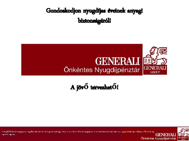 Gondoskodjon nyugdíjas éveinek anyagi biztonságáról! A jövő tervezhető! *Az Évgyűrűk Önkéntes Nyugdíjpénztár közgyűlése 2005.