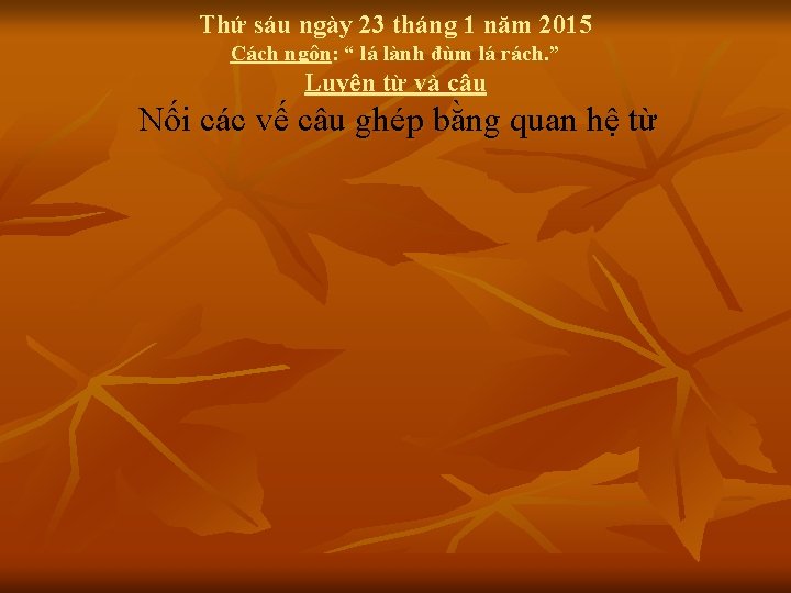 Thứ sáu ngày 23 tháng 1 năm 2015 Cách ngôn: “ lá lành đùm