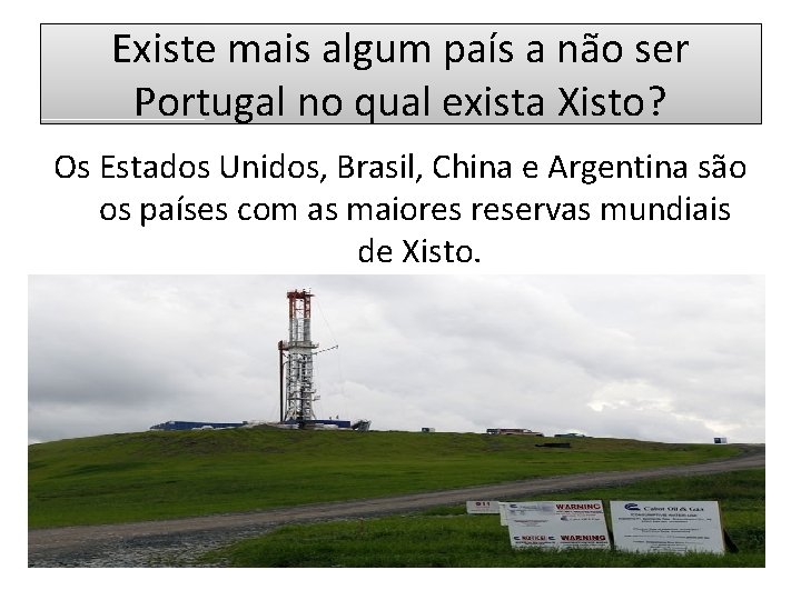 Existe mais algum país a não ser Portugal no qual exista Xisto? Os Estados