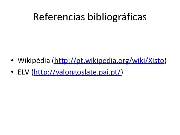 Referencias bibliográficas • Wikipédia (http: //pt. wikipedia. org/wiki/Xisto) • ELV (http: //valongoslate. pai. pt/)
