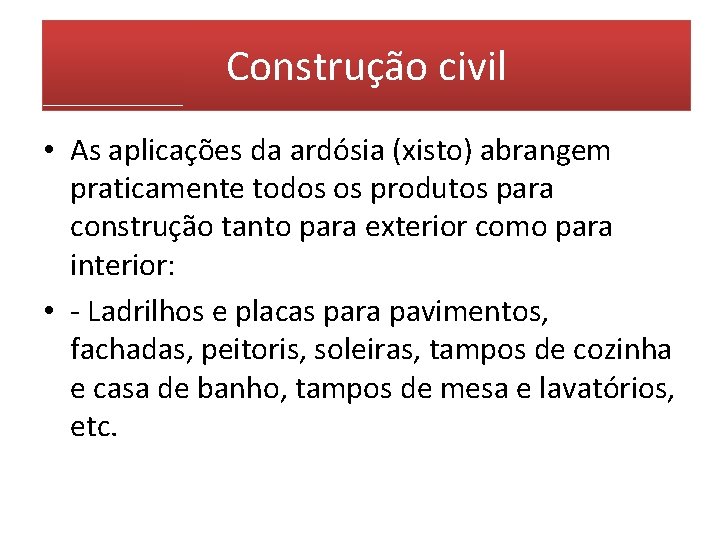 Construção civil • As aplicações da ardósia (xisto) abrangem praticamente todos os produtos para