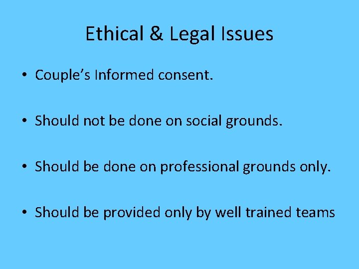 Ethical & Legal Issues • Couple’s Informed consent. • Should not be done on Ethical & Legal Issues • Couple’s Informed consent. • Should not be done on