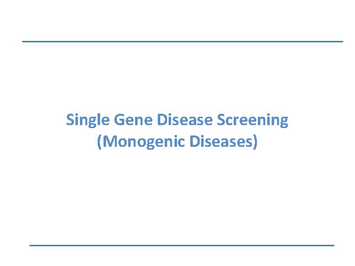 Single Gene Disease Screening (Monogenic Diseases) Single Gene Disease Screening (Monogenic Diseases)