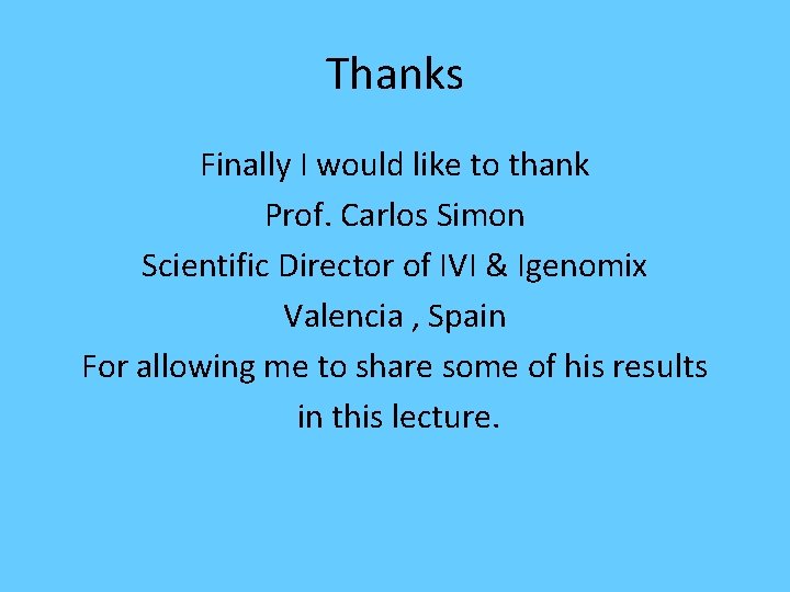 Thanks Finally I would like to thank Prof. Carlos Simon Scientific Director of IVI Thanks Finally I would like to thank Prof. Carlos Simon Scientific Director of IVI