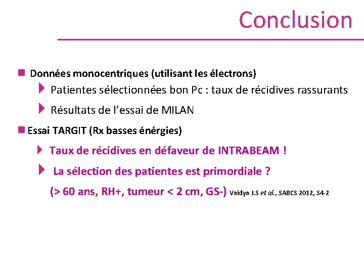 Conclusion n Données monocentriques (utilisant les électrons) 4 Patientes sélectionnées bon Pc : taux