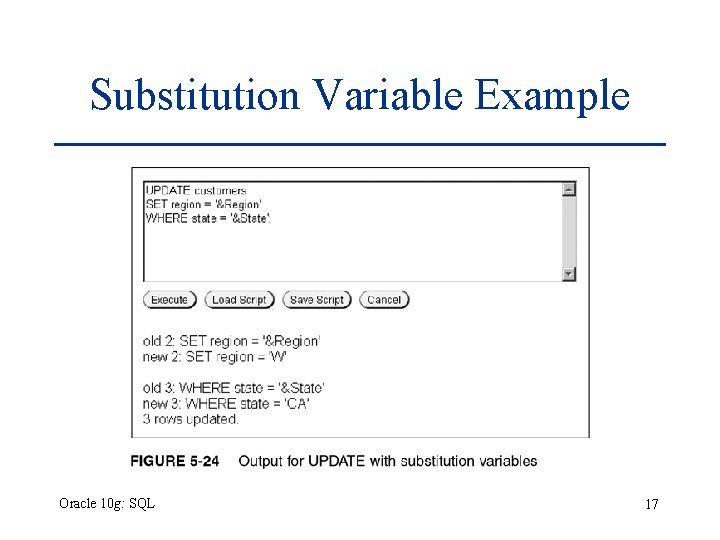 Substitution Variable Example Oracle 10 g: SQL 17 Substitution Variable Example Oracle 10 g: SQL 17