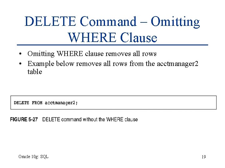 DELETE Command – Omitting WHERE Clause • Omitting WHERE clause removes all rows • DELETE Command – Omitting WHERE Clause • Omitting WHERE clause removes all rows •