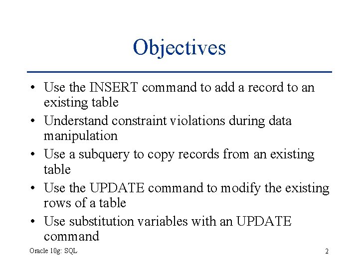 Objectives • Use the INSERT command to add a record to an existing table Objectives • Use the INSERT command to add a record to an existing table