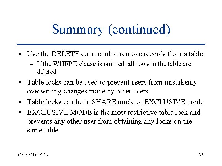 Summary (continued) • Use the DELETE command to remove records from a table – Summary (continued) • Use the DELETE command to remove records from a table –