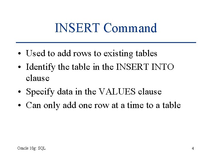 INSERT Command • Used to add rows to existing tables • Identify the table INSERT Command • Used to add rows to existing tables • Identify the table