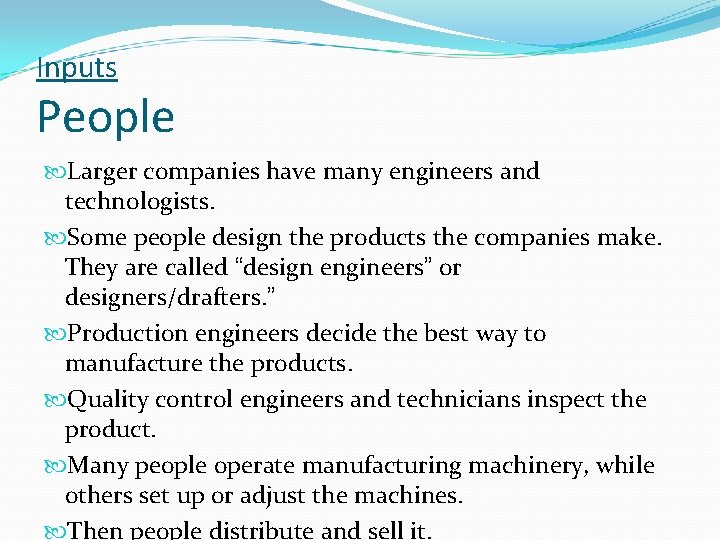 Inputs People Larger companies have many engineers and technologists. Some people design the products