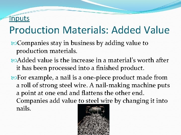 Inputs Production Materials: Added Value Companies stay in business by adding value to production