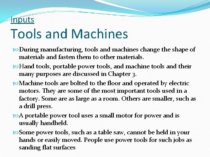 Inputs Tools and Machines During manufacturing, tools and machines change the shape of materials