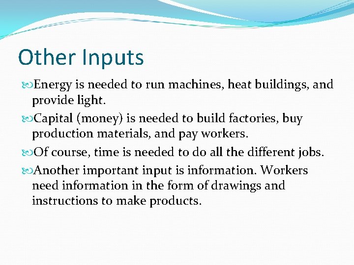 Other Inputs Energy is needed to run machines, heat buildings, and provide light. Capital