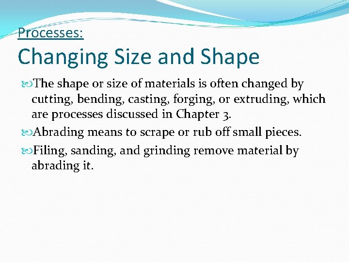 Processes: Changing Size and Shape The shape or size of materials is often changed