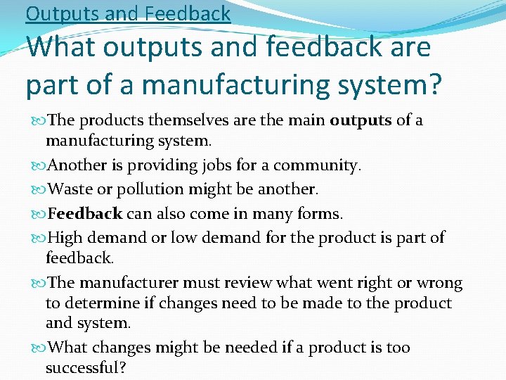 Outputs and Feedback What outputs and feedback are part of a manufacturing system? The