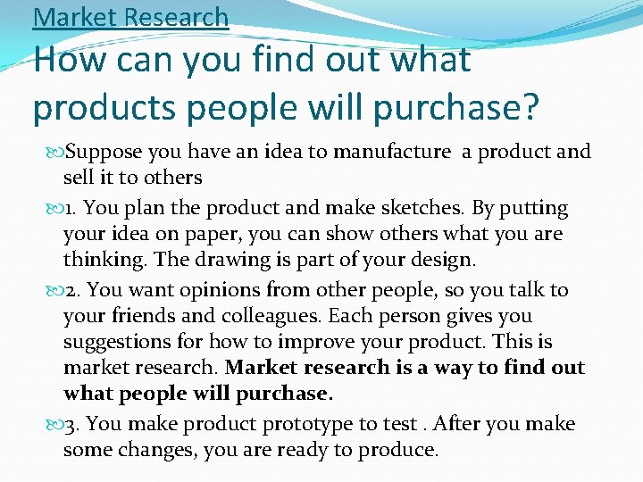 Market Research How can you find out what products people will purchase? Suppose you