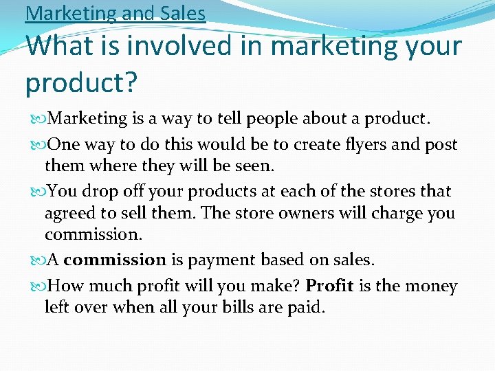 Marketing and Sales What is involved in marketing your product? Marketing is a way