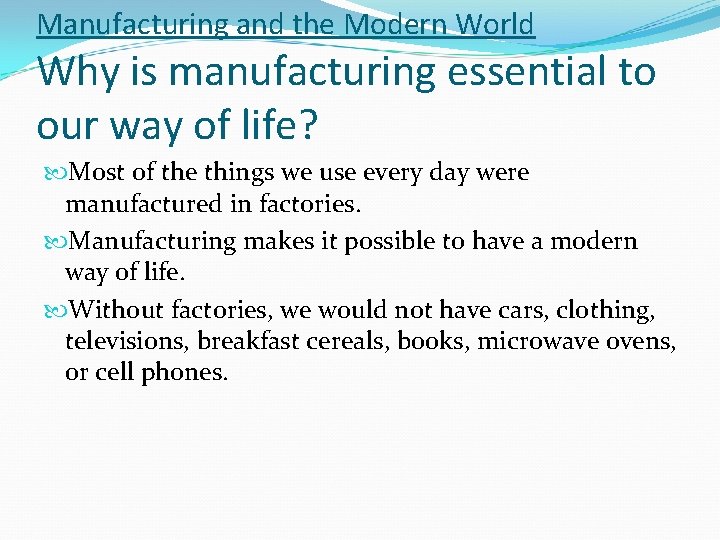 Manufacturing and the Modern World Why is manufacturing essential to our way of life?