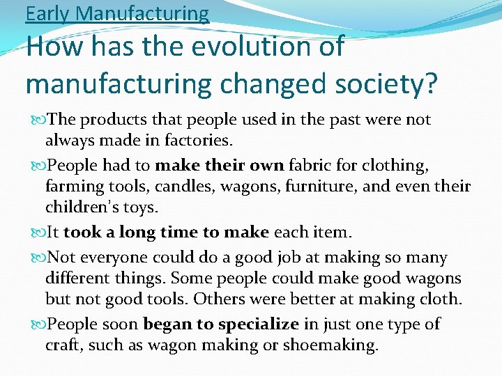 Early Manufacturing How has the evolution of manufacturing changed society? The products that people