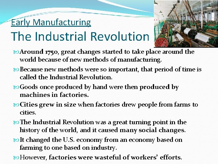 Early Manufacturing The Industrial Revolution Around 1750, great changes started to take place around