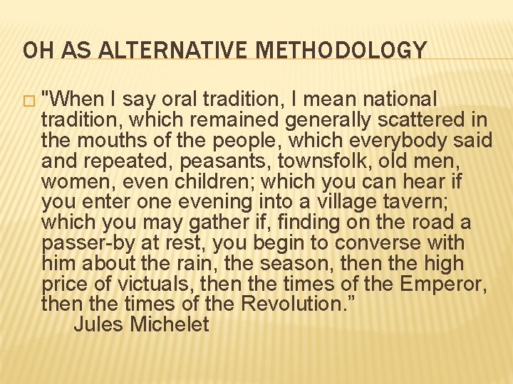 OH AS ALTERNATIVE METHODOLOGY � "When I say oral tradition, I mean national tradition,