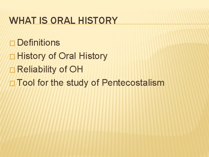 WHAT IS ORAL HISTORY � Definitions � History of Oral History � Reliability of