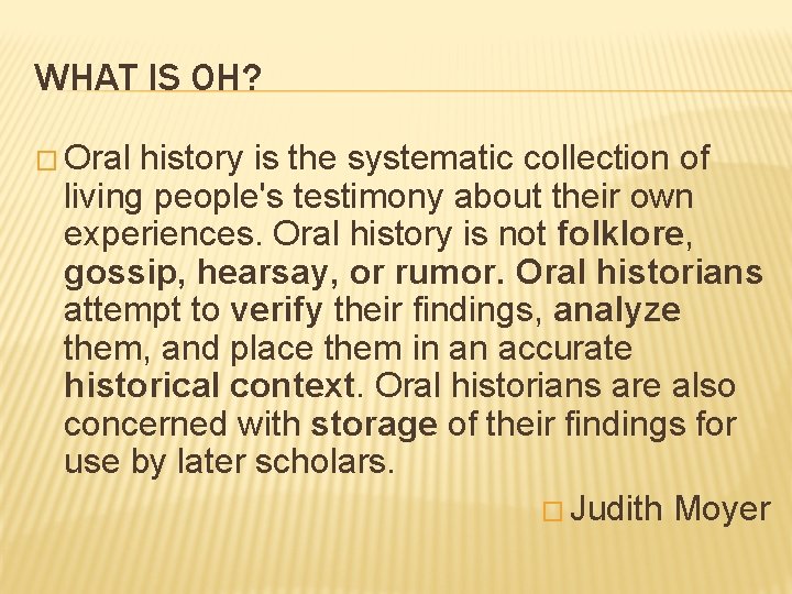 WHAT IS OH? � Oral history is the systematic collection of living people's testimony