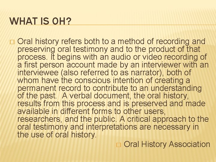 WHAT IS OH? � Oral history refers both to a method of recording and