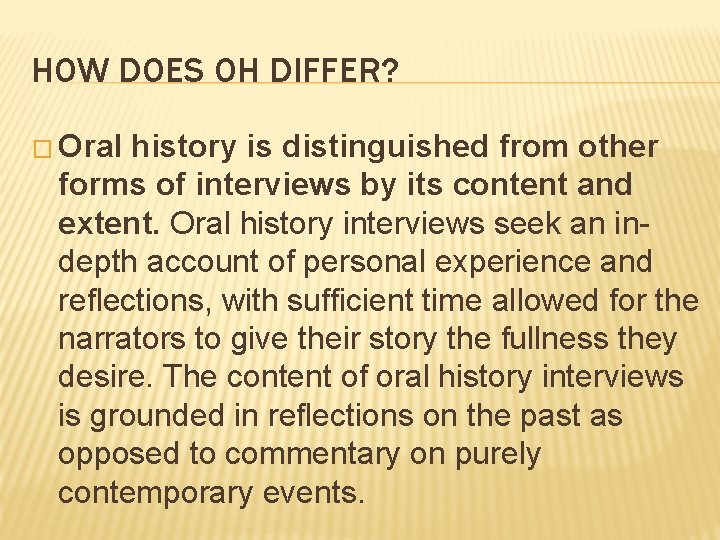 HOW DOES OH DIFFER? � Oral history is distinguished from other forms of interviews