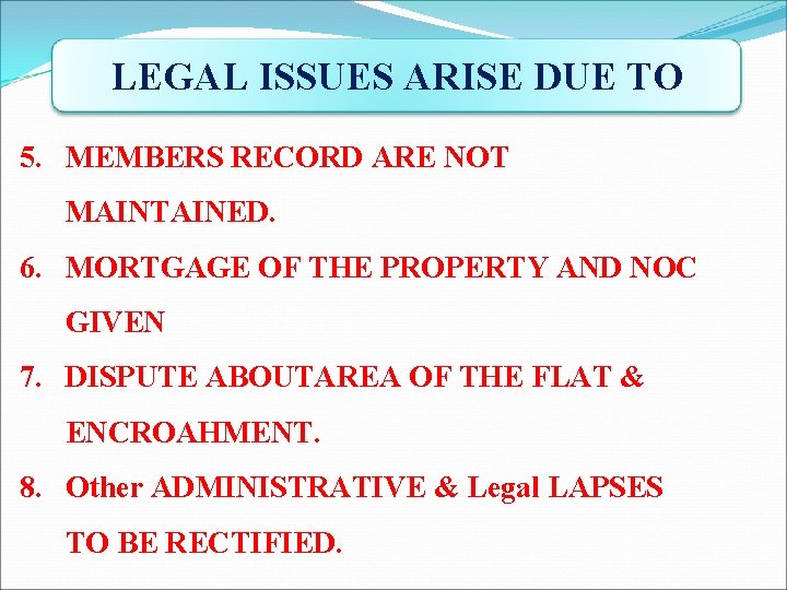 LEGAL ISSUES ARISE DUE TO 5. MEMBERS RECORD ARE NOT MAINTAINED. 6. MORTGAGE OF