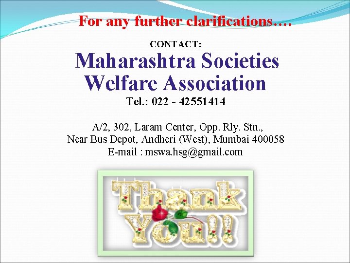 For any further clarifications…. CONTACT: Maharashtra Societies Welfare Association Tel. : 022 - 42551414