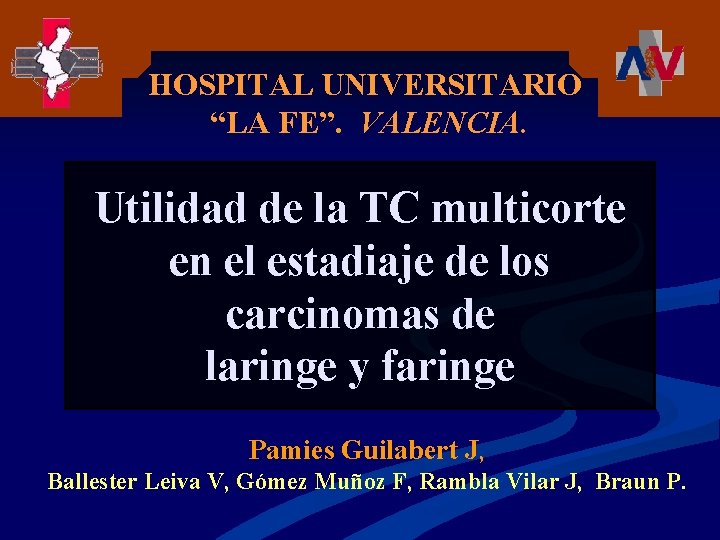 HOSPITAL UNIVERSITARIO “LA FE”. VALENCIA. Utilidad de la TC multicorte en el estadiaje de