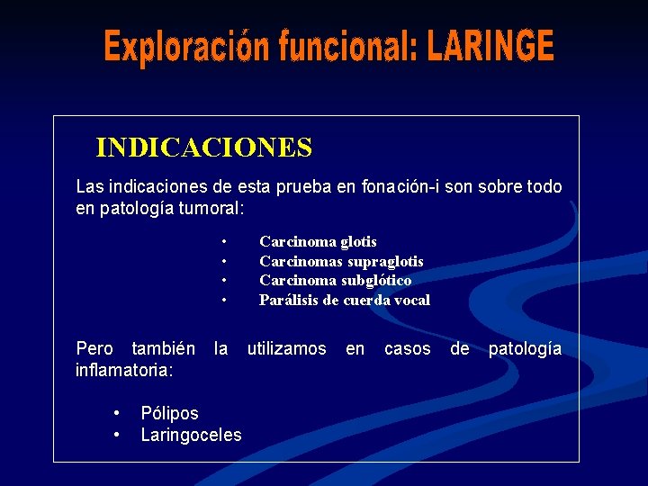 INDICACIONES Las indicaciones de esta prueba en fonación-i son sobre todo en patología tumoral: