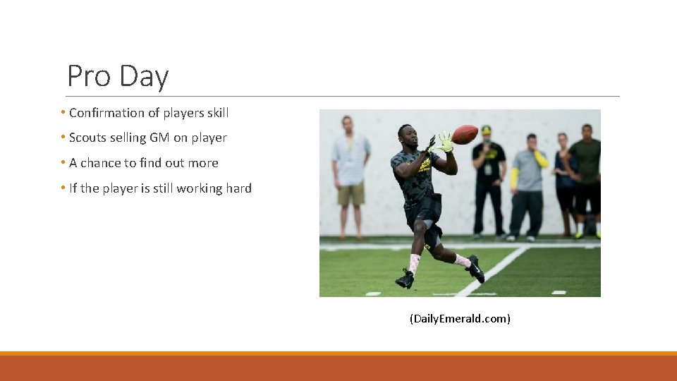 Pro Day • Confirmation of players skill • Scouts selling GM on player •
