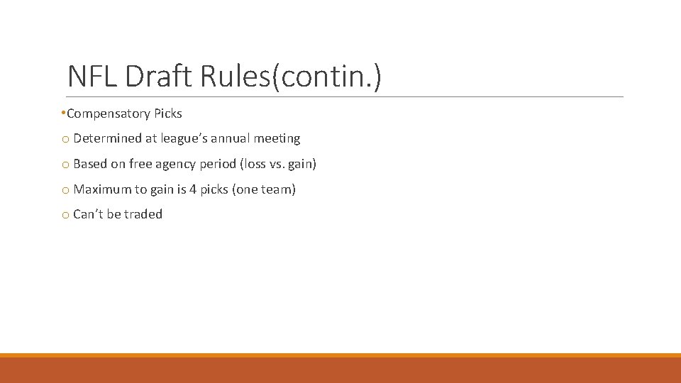 NFL Draft Rules(contin. ) • Compensatory Picks o Determined at league’s annual meeting o
