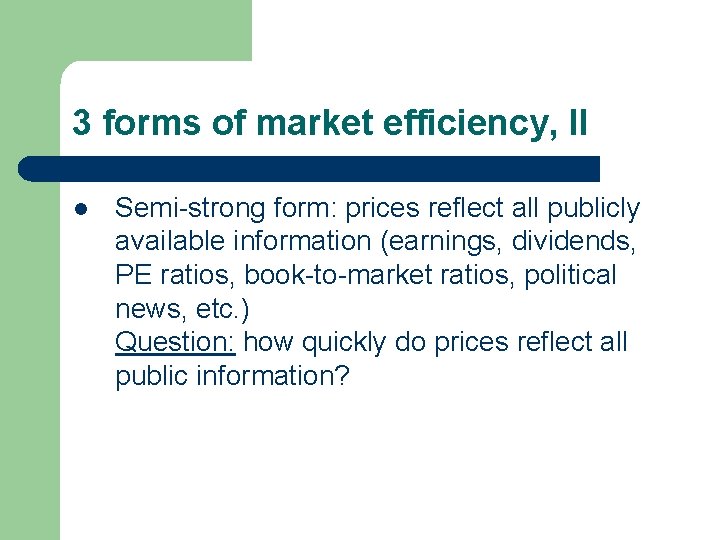 3 forms of market efficiency, II l Semi-strong form: prices reflect all publicly available