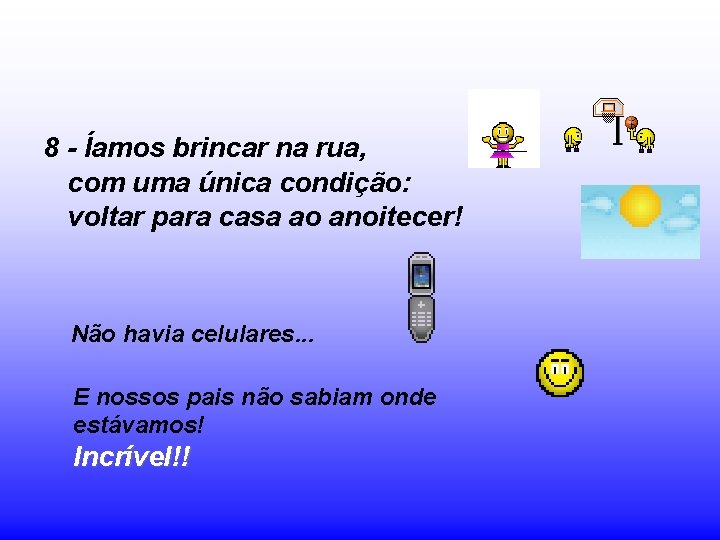 8 - Íamos brincar na rua, com uma única condição: voltar para casa ao