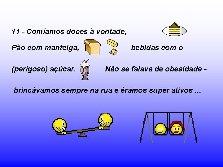 11 - Comíamos doces à vontade, Pão com manteiga, bebidas com o (perigoso) açúcar.