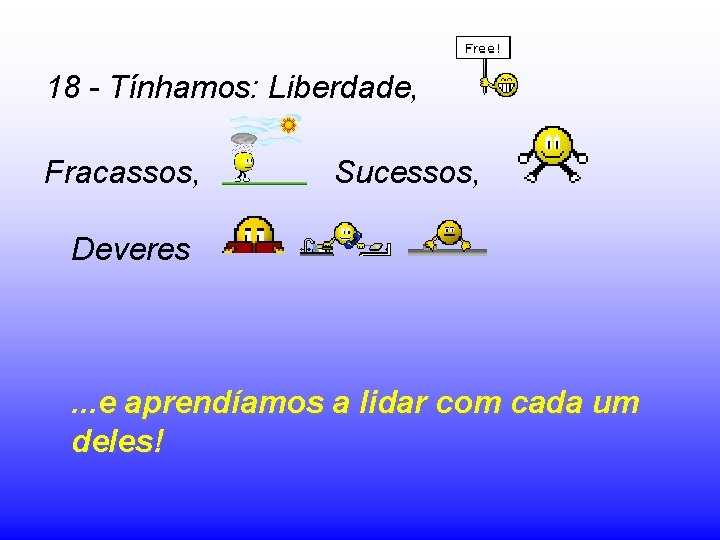 18 - Tínhamos: Liberdade, Fracassos, Sucessos, Deveres . . . e aprendíamos a lidar