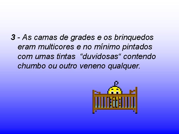 3 - As camas de grades e os brinquedos eram multicores e no mínimo