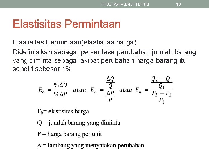 PRODI MANAJEMEN FE UPM 10 Elastisitas Permintaan(elastisitas harga) Didefinisikan sebagai persentase perubahan jumlah barang