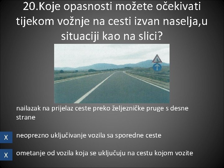 20. Koje opasnosti možete očekivati tijekom vožnje na cesti izvan naselja, u situaciji kao