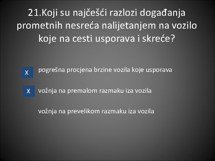 21. Koji su najčešći razlozi događanja prometnih nesreća nalijetanjem na vozilo koje na cesti