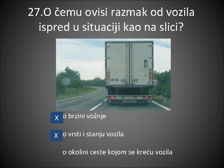 27. O čemu ovisi razmak od vozila ispred u situaciji kao na slici? X