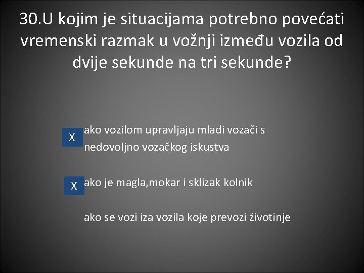 30. U kojim je situacijama potrebno povećati vremenski razmak u vožnji između vozila od