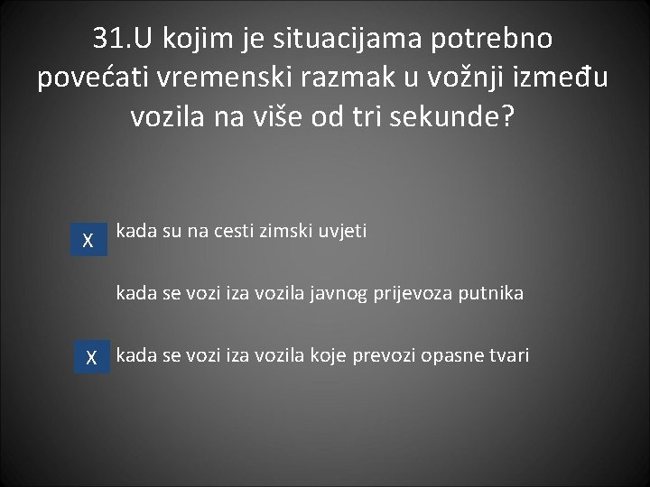 31. U kojim je situacijama potrebno povećati vremenski razmak u vožnji između vozila na