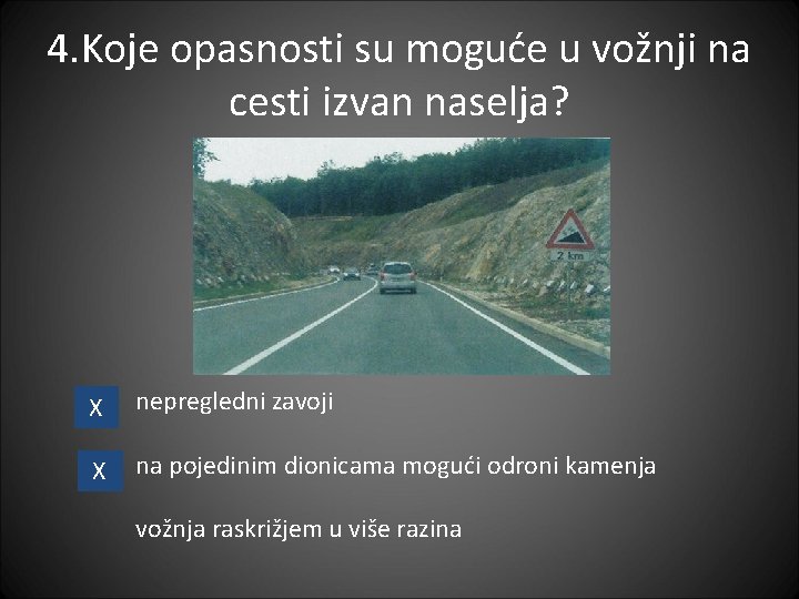 4. Koje opasnosti su moguće u vožnji na cesti izvan naselja? X nepregledni zavoji